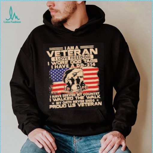 I am a veteran I love freedom I wore dog tags I have a DD 214 proud U.S America flag shirt