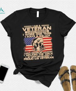 I am a veteran I love freedom I wore dog tags I have a DD 214 proud U.S America flag shirt