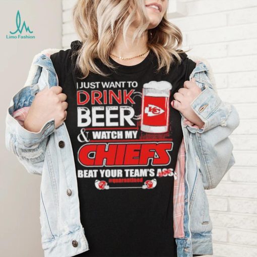 I just want to drink beer and watch my Chiefs beat your team’s ass quarantined shirt