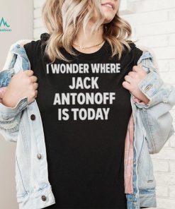 I wonder where Jack antonoff is today shirt