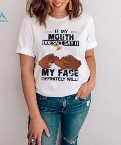 If My mouth Doesn’t say it My face definitely will eagles shirt