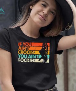 If You Ain’t Crocin’ You Ain’t Rockin’ Vintage Retro Shirt