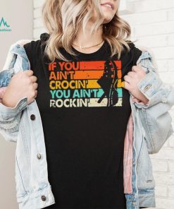 If You Ain’t Crocin’ You Ain’t Rockin’ Vintage Retro Shirt