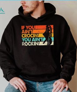 If You Ain’t Crocin’ You Ain’t Rockin’ Vintage Retro Shirt