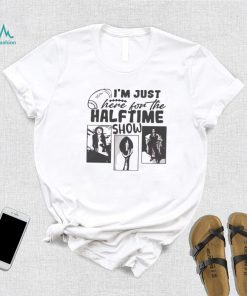 I’m Just Here For The Half Time Show Funny Superbowl Lvii Shirt