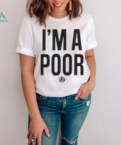 I’m a poor shirt