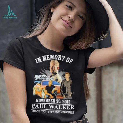 In memory of November 30,2013 Paul Walker thank you for the memories Fast and Furious shirt