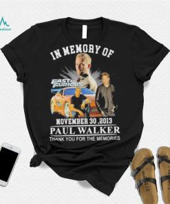 In memory of November 30,2013 Paul Walker thank you for the memories Fast and Furious shirt