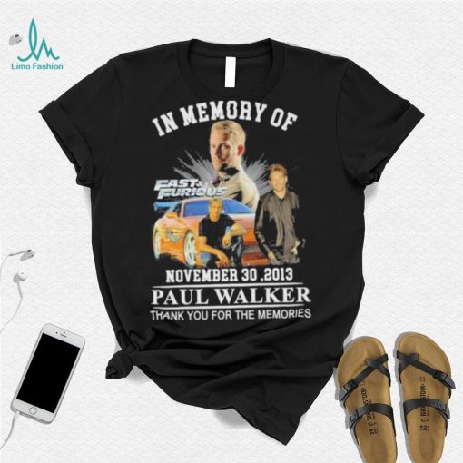 In memory of November 30,2013 Paul Walker thank you for the memories Fast and Furious shirt