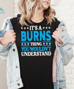 It’s A Burns Thing Surname Team Family Last Name Burns Shirt