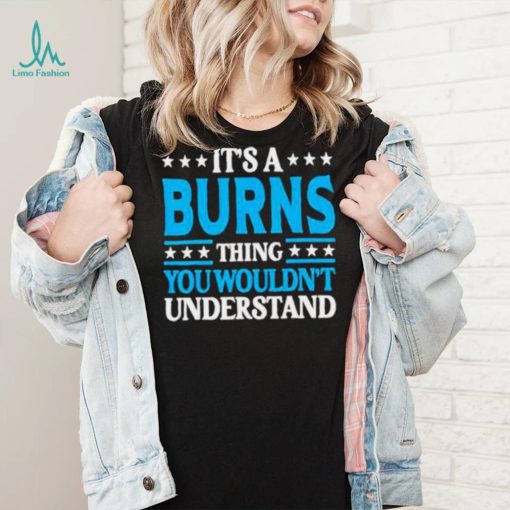 It’s A Burns Thing Surname Team Family Last Name Burns Shirt