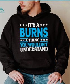 It’s A Burns Thing Surname Team Family Last Name Burns Shirt