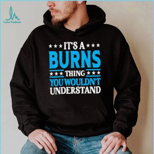 It’s A Burns Thing Surname Team Family Last Name Burns Shirt