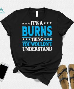 It’s A Burns Thing Surname Team Family Last Name Burns Shirt