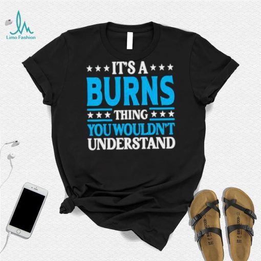 It’s A Burns Thing Surname Team Family Last Name Burns Shirt