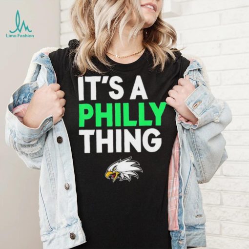 Its A Philly Thing Its A Philadelphia Thing Shirt