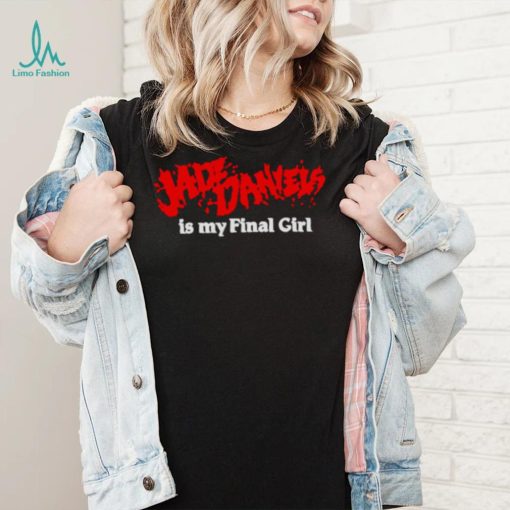 Jade daniels is my final girl shirt