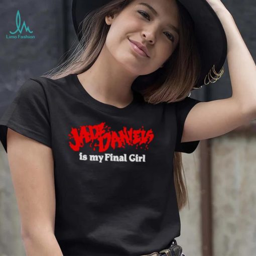 Jade daniels is my final girl shirt