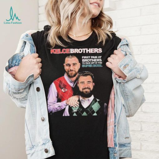 Jason and Travis Kelce Kelce Brothers First Pair Of Brothers To Face Off In The Super Bowl Shirt