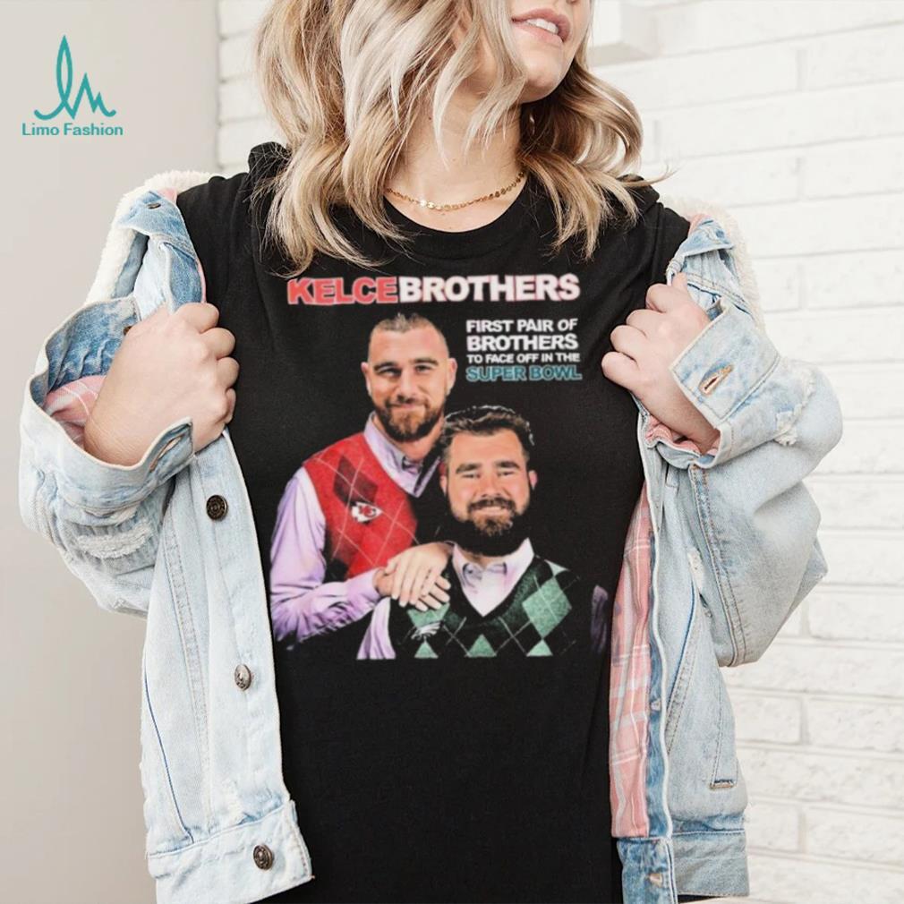 Jason and Travis Kelce Kelce Brothers First Pair Of Brothers To Face Off In  The Super Bowl Shirt - Limotees