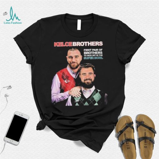 Jason and Travis Kelce Kelce Brothers First Pair Of Brothers To Face Off In The Super Bowl Shirt