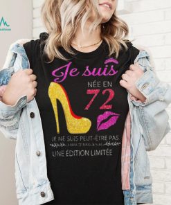 Je Suis 72 Je Ne Suis Peut Etre Pas Une Edition Limitee Shirt