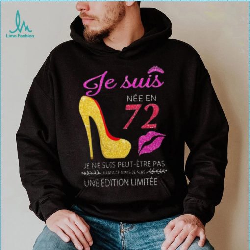 Je Suis 72 Je Ne Suis Peut Etre Pas Une Edition Limitee Shirt