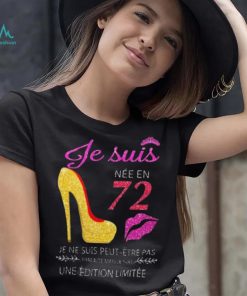 Je Suis 72 Je Ne Suis Peut Etre Pas Une Edition Limitee Shirt