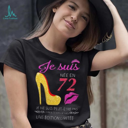 Je Suis 72 Je Ne Suis Peut Etre Pas Une Edition Limitee Shirt