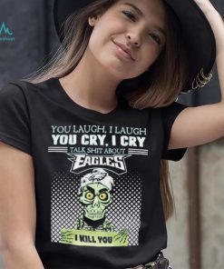 Jeff Dunham You Laugh I Laugh You Cry I Cry Talk Shit About Philadelphia Eagles I Kill You Shirt