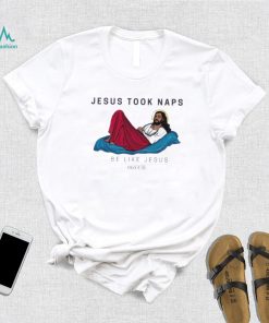 Jesus Took Naps Be Like Jesus Mark 4 38 Shirt