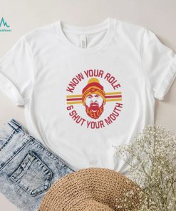 KC chiefs Kelce Quote Know Your Role and Shut Your Mouth Shirt