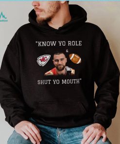 Kansas City Chiefs Travis Kelce Know Your Role And Shut Your Mouth Shirt