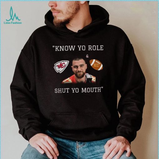 Kansas City Chiefs Travis Kelce Know Your Role And Shut Your Mouth Shirt