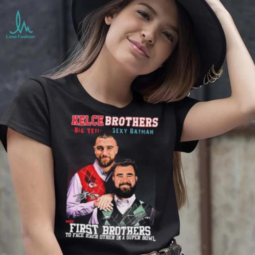 Kelce Brothers Big Yeti And Sexy Batman First Brothers To Face Each Other In A Super Bowl Signatures Shirt