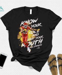 Kelce, Know your Role Shut Your Mouth You Jabroni Shirt