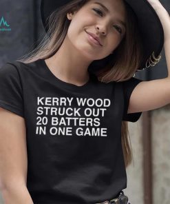 Kerry Wood Struck Out 20 Batters In One Game Shirt