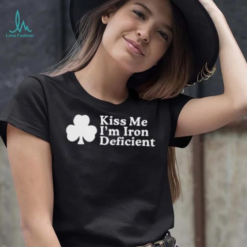 Kiss Me, I’m Iron Deficient St Patrick’s Day Shirt