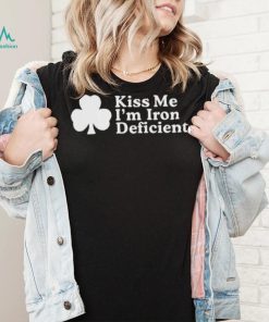 Kiss Me, I’m Iron Deficient St Patrick’s Day Shirt