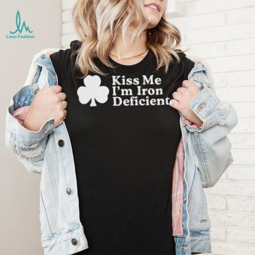 Kiss Me, I’m Iron Deficient St Patrick’s Day Shirt