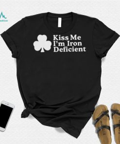 Kiss Me, I’m Iron Deficient St Patrick’s Day Shirt