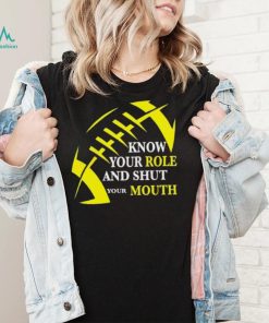 Know Your Role And Shut Your Mouth Funny Football Quote Shirt