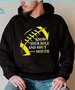 Know Your Role And Shut Your Mouth Funny Football Quote Shirt