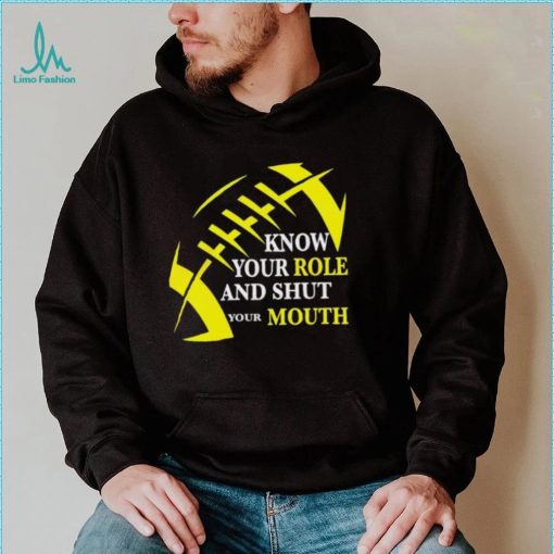 Know Your Role And Shut Your Mouth Funny Football Quote Shirt