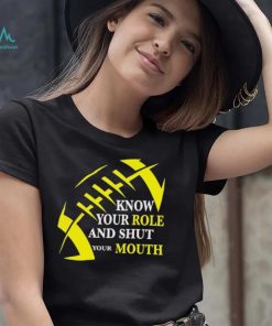 Know Your Role And Shut Your Mouth Funny Football Quote Shirt