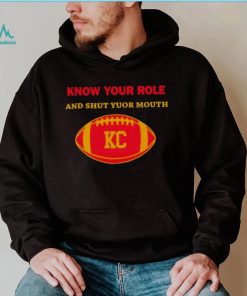 Know Your Role And Shut Your Mouth Shirt