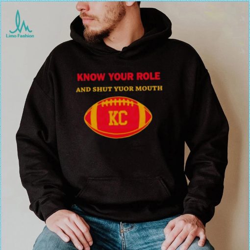 Know Your Role And Shut Your Mouth Shirt