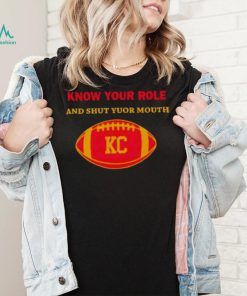 Know Your Role And Shut Your Mouth Shirt