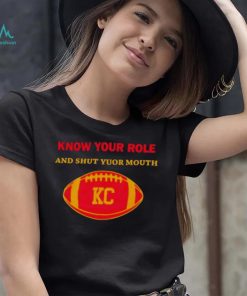 Know Your Role And Shut Your Mouth Shirt