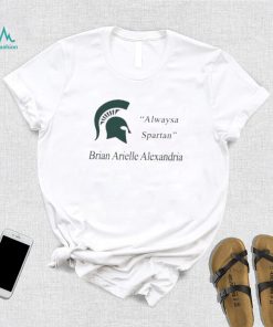 MSU Always A Spartan Brian Arielle Alexandria Shirt